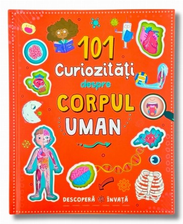 101 curiozităţi despre corpul uman : descoperă, învaţă