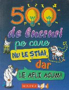 500 lucruri care stiai dar