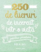 250 lucruri incercat intr viata