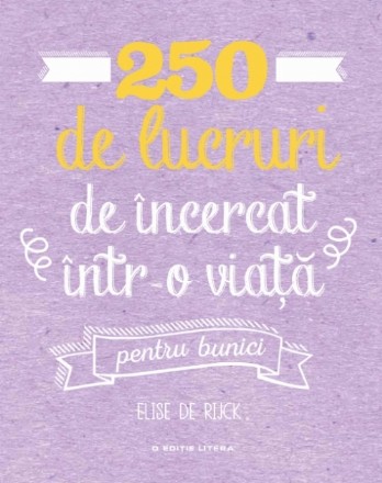 250 de lucruri de încercat într-o viață - pentru bunici