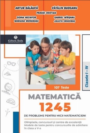 1245 de probleme pentru micii matematicieni. Clasele I-IV + Brosura solutii, indicatii, raspunsuri