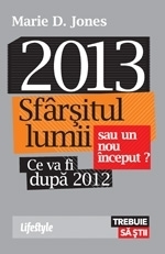 2013. Sfarsitul lumii sau un nou inceput?