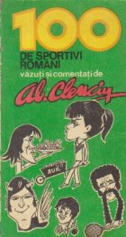 100 de sportivi romani vazuti si comentati de Al. Clenciu