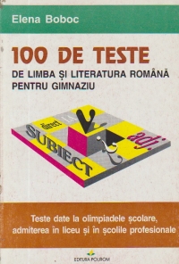 100 de teste de limba si literatura romana pentru gimnaziu