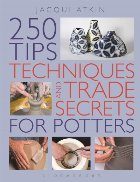 250 Tips, Techniques and Trade Secrets for Potters