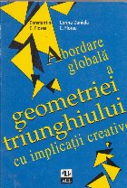 Abordare globala a geometriei triunghiului cu implicatii creative