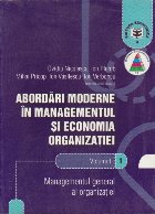 Abordari Moderne in Managementul si Economia Organizatiei, Volumul I - Managementul General al Organizatiei