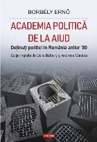 coperta Academia politică de la Aiud. Deținuți politici în România anilor ’80