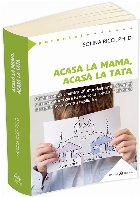 Acasa la mama, acasa la tata. Ghidul complet pentru parintii despartiti, divortati sau recasatoriti care isi d