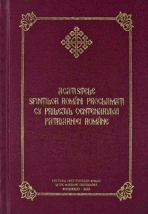 Acatistele sfinţilor români proclamaţi cu prilejul Centenarului Patriarhiei Române
