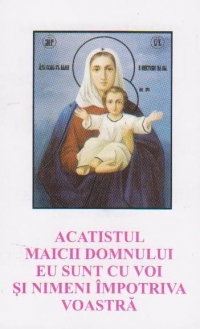 Acatistul Maicii Domnului - Eu sunt cu voi si nimeni impotriva voastra