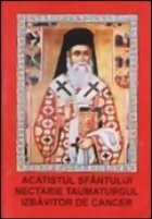 coperta Acatistul Sfantului Nectarie Taumaturgul izbavitor de cancer