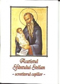 Acatistul Sfantului Stelian-ocrotitorul copiilor-