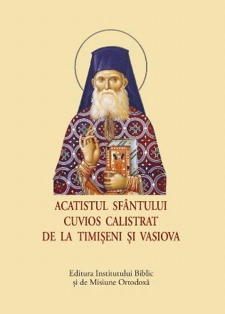 Acatistul Sfântului Cuvios Calistrat de la Timişeni şi Vasiova