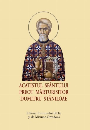 Acatistul Sfântului Preot Mărturisitor Dumitru Stăniloae