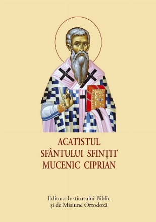 Acatistul Sfântului Sfinţit Mucenic Ciprian