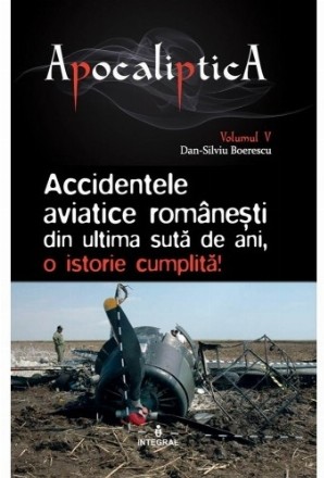 Accidentele aviatice romanesti din ultima suta de ani, o istorie cumplita. Volumul V