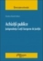 Achizitii publice. Jurisprudenta Curtii Europene de Justitie