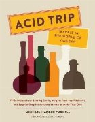 coperta Acid Trip: Travels in the World of Vinegar