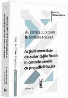 Acţiuni exercitate de autorităţile fiscale în cauzele penale cu prejudicii fiscale - Vol. 4 (Set of:Acţiu