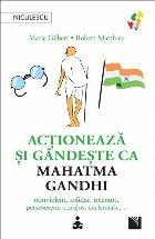 Actionează şi gândeşte Mahatma Gandhi