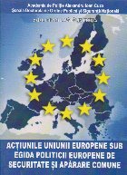 Actiunile Uniunii Europene sub egida