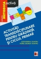 ACTIVITATI TRANSDISCIPLINARE PENTRU GRADINITA SI CICLUL PRIMAR ED 3