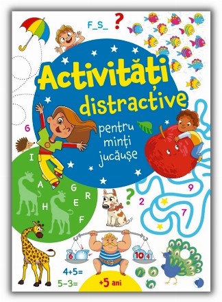 Activităţi distractive pentru minţi jucăuşe : +5 ani