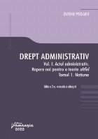 Actul administrativ. Partea 1 : Repere pentru o teorie altfel. Tom 1 : Noţiune - Vol. 1 (Set of:Drept adminis