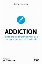 Addiction. Psihologia dependentei si a comportamentului adictiv