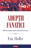 Adeptii fanatici. Reflectii asupra naturii miscarilor de masa