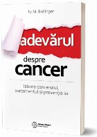 coperta Adevarul despre cancer - Istoria cancerului, tratamentului si preventia sa