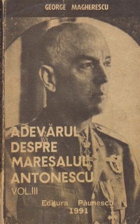 Adevarul despre Maresalul Antonescu, Volumul al III-lea