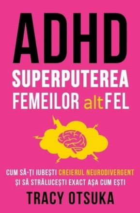 ADHD pentru femeile deştepte foc : cum să te îndrăgosteşti de creierul tău neurodivergent