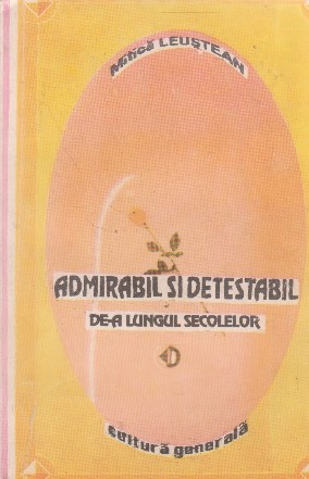 Admirabil si detestabil de-a lungul secolelor