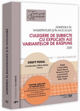 Admiterea în magistratură şi în avocatură : culegere de subiecte cu explicaţii ale variantelor de răspuns,drept penal