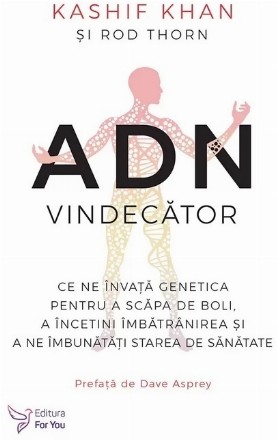 ADN vindecător : ce ne învaţă genetica pentru a scăpa de boli, a încetini îmbătrânirea şi a ne îmbunătăţi starea de sănătate