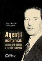 Agentii marturisiti Diplomatii spionajul istorie