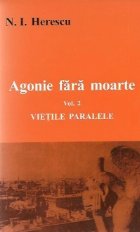 coperta Agonie fara moarte - Roman, Volumul al II-lea - Vietile paralele (Partea a 2-a). Fii inteleapta, durere...