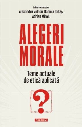Alegeri morale Teme actuale de etică aplicată