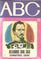 Alexandru Ioan Cuza Domnitorul Unirii