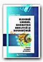 ALGEBRA LINIARA, GEOMETRIE ANALITICA SI DIFERENTIALA. TEORIE, EXEMPLE, PROBLEME (EDITIA a II-a)