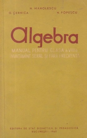 Algebra - Manual pentru clasa a VIII-a invatamint seral si fara frecventa (Editie 1960)