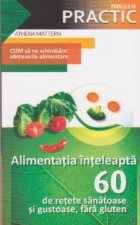 coperta Alimentatia inteleapta - 60 de retete sanatoase si gustoase, fara gluten