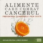 Alimente care combat cancerul. Prevenirea cancerului prin dieta
