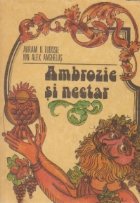 Ambrozie si nectar - Culegere de aforisme, reflectii, versuri, anecdote, curiozitati privind via si vinul