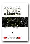 ANALIZA LINIARA SI GEOMETRIE. CURS DE MATEMATICA PENTRU ANII I SI II - VOL. I