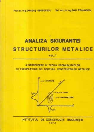 Analiza sigurantei structurilor metalice, Volumul I - Introducere in teoria probabilitatilor cu exemplificari din domeniul constructiilor metalice