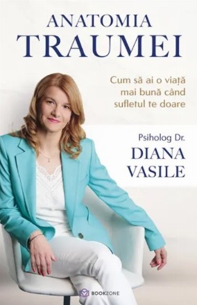 Anatomia traumei. Cum sa ai o viata mai buna cand sufletul te doare