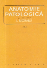 Anatomie patologica, Volumul I (I. Moraru)